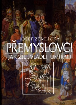 Přemyslovci - Jak žili, vládli, umírali